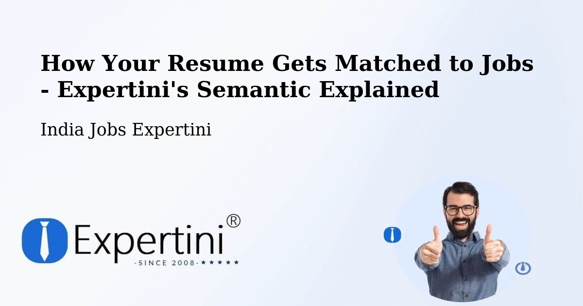 How Your Resume Gets Matched to Jobs - Expertini's Semantic Explained - India Jobs Expertini